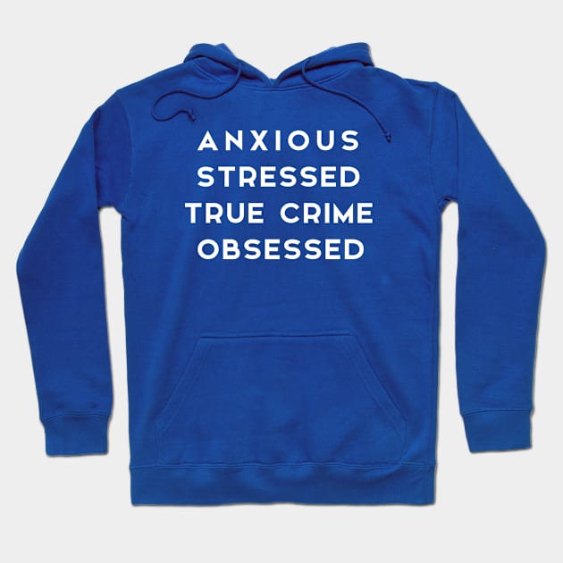 ANXIOUS STRESSED TRUE CRIME OBSESSED Hoodie by adil shop